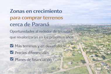 Cuáles son las zonas que más están creciendo para comprar terrenos - Paraná y alrededores.